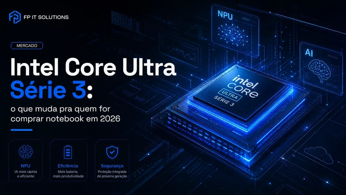 Intel Core Ultra Série 3: o que muda pra quem for comprar notebook em 2026